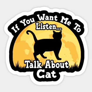 If You Want Me To Listen... Talk About Cat Funny illustration vintage Sticker